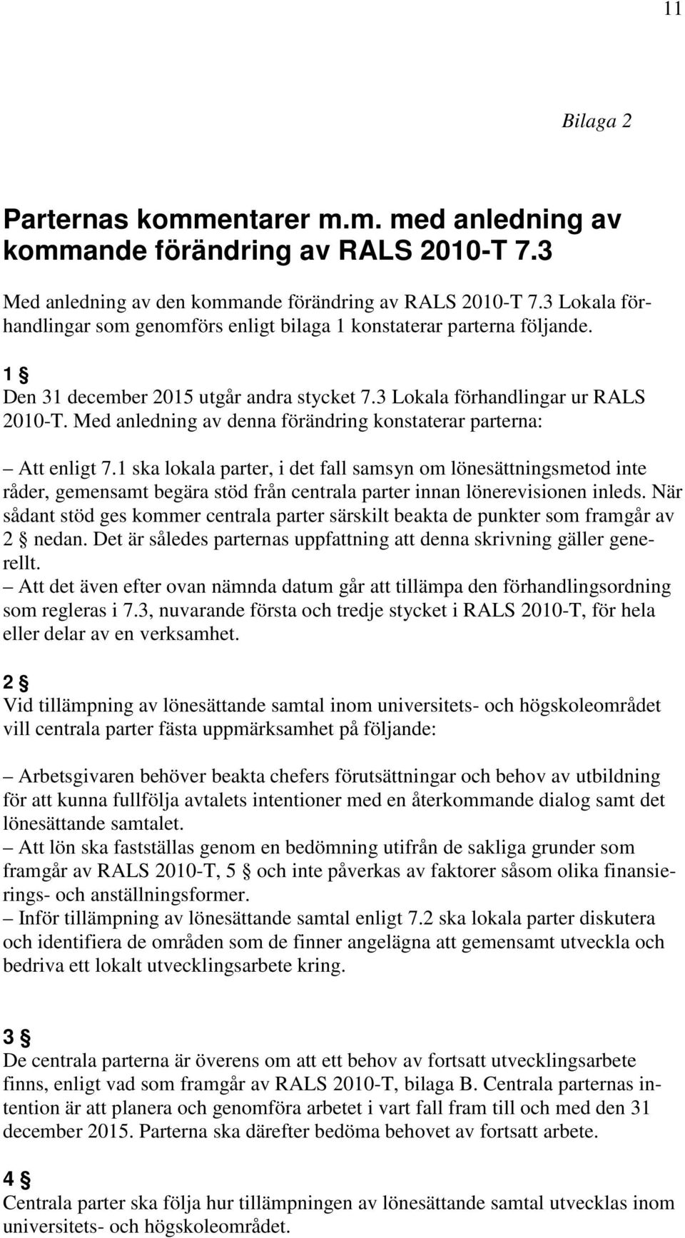 Med anledning av denna förändring konstaterar parterna: Att enligt 7.