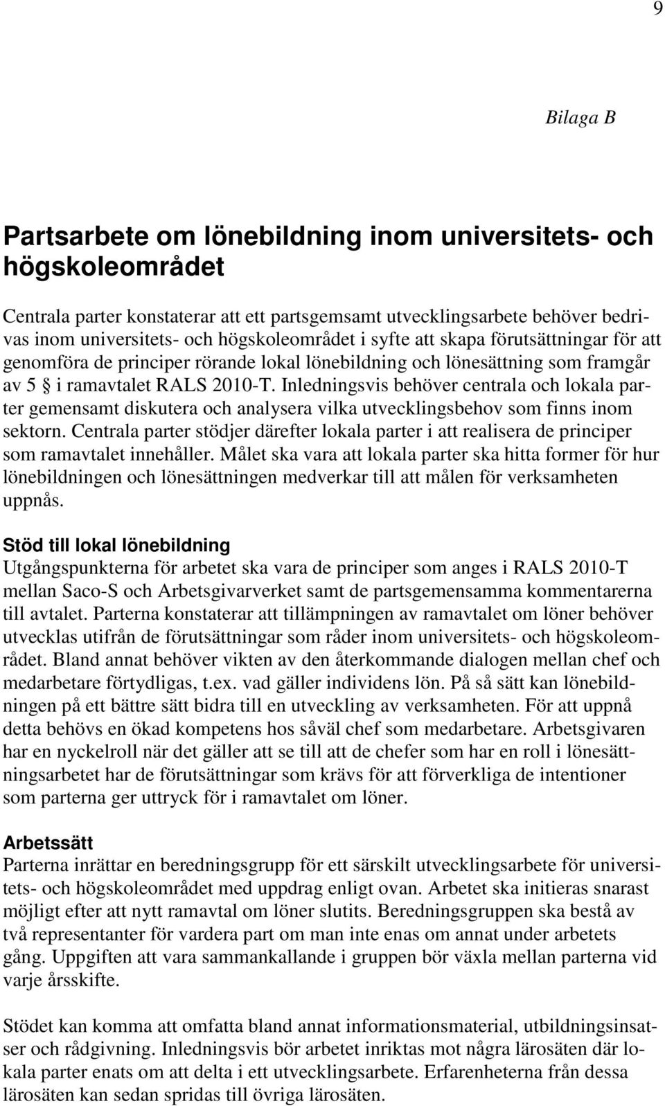 Inledningsvis behöver centrala och lokala parter gemensamt diskutera och analysera vilka utvecklingsbehov som finns inom sektorn.