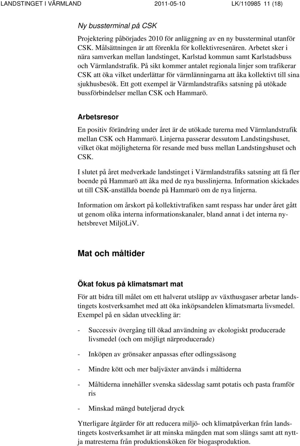 På sikt kommer antalet regionala linjer som trafikerar CSK att öka vilket underlättar för värmlänningarna att åka kollektivt till sina sjukhusbesök.