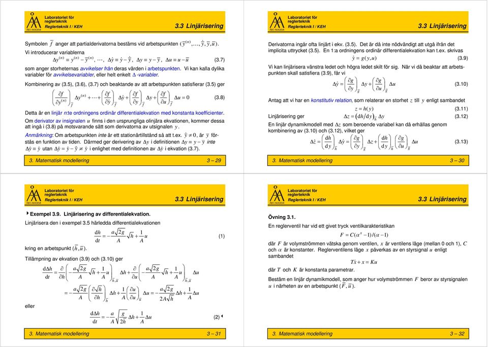 5) ger f f f f y y y 0 Δ + + Δ + Δ + Δ = y y y (3.8) f f f f Dea är en linjär n:e ordningens ordinär differenialekvaion med konsana koefficiener.