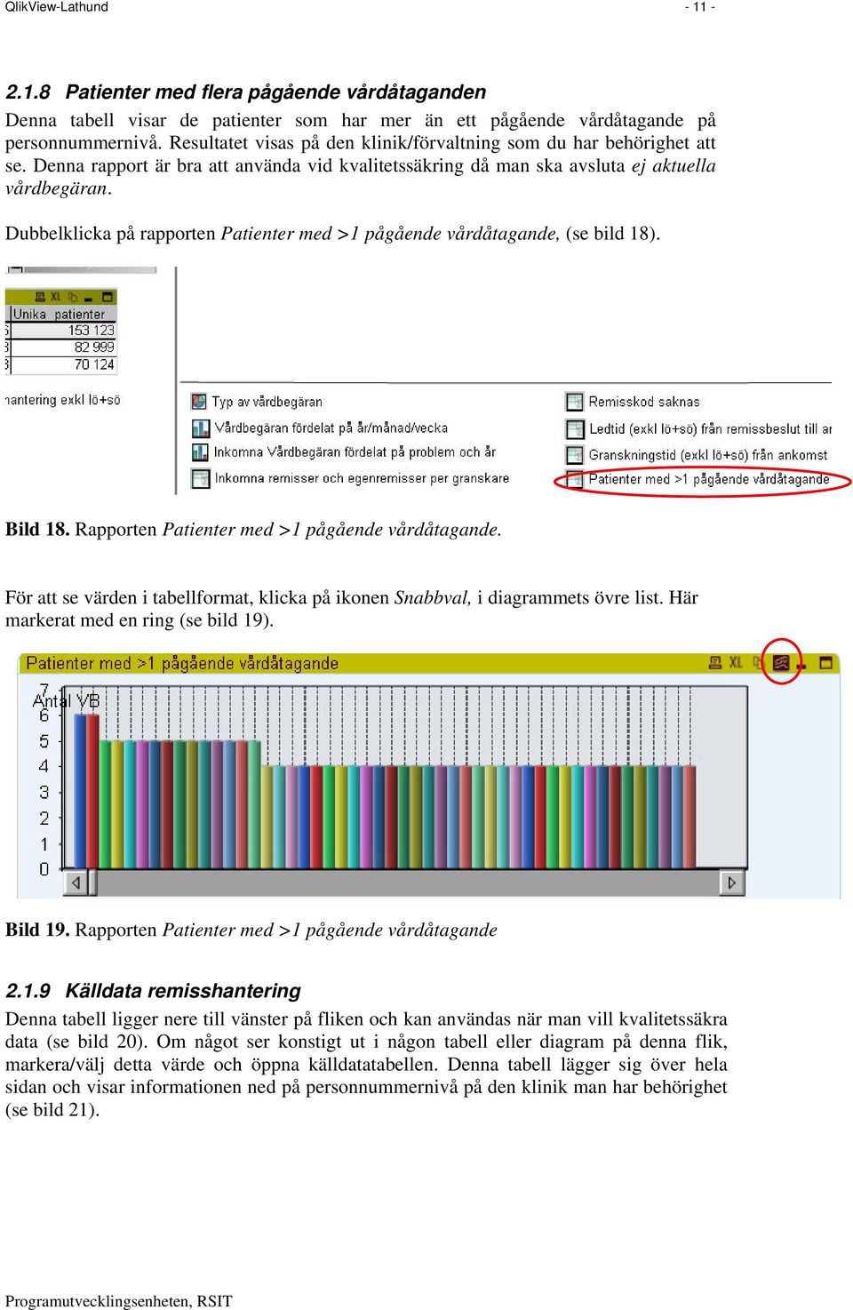 Dubbelklicka på rapporten Patienter med >1 pågående vårdåtagande, (se bild 18). Bild 18. Rapporten Patienter med >1 pågående vårdåtagande.