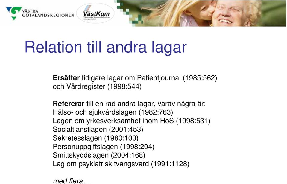 Lagen om yrkesverksamhet inom HoS (1998:531) Socialtjänstlagen (2001:453) Sekretesslagen (1980:100)