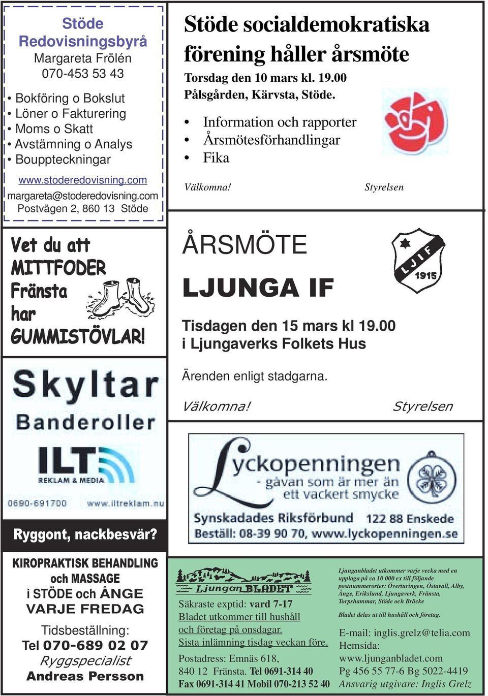 Information och rapporter Årsmötesförhandlingar Fika Välkomna! ÅRSMÖTE LJUNGA IF Styrelsen Tisdagen den 15 mars kl 19.00 i Ljungaverks Folkets Hus Ärenden enligt stadgarna. Välkomna! Styrelsen Ryggont, nackbesvär?