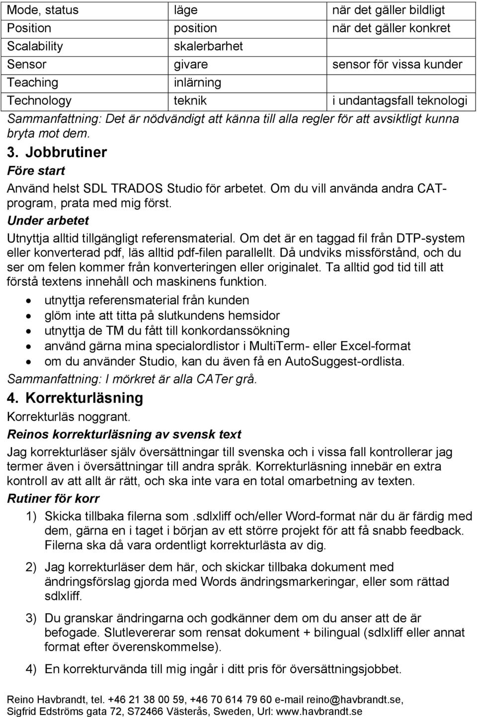 Om du vill använda andra CATprogram, prata med mig först. Under arbetet Utnyttja alltid tillgängligt referensmaterial.