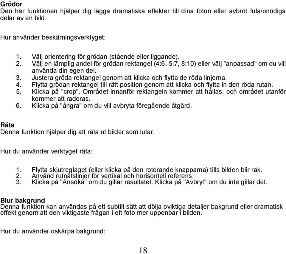 Justera gröda rektangel genom att klicka och flytta de röda linjerna. 4. Flytta grödan rektangel till rätt position genom att klicka och flytta in den röda rutan. 5. Klicka på "crop".