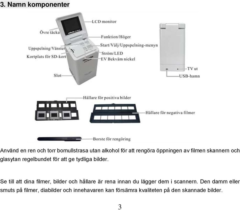 Se till att dina filmer, bilder och hållare är rena innan du lägger dem i scannern.