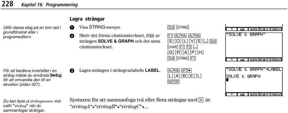 & 1 1 ãsä ãoä ãlä ãvä ãeä - Ÿ & ( ãgä ãrä ãaä ãpä ãhä - & För att beräkna innehållet i en sträng måste du använda St4Eq( för att omvandla den till en ekvation