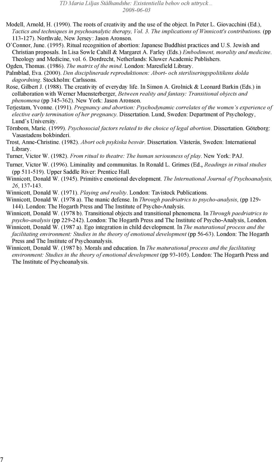 Jewish and Christian proposals. In Lisa Sowle Cahill & Margaret A. Farley (Eds.) Embodiment, morality and medicine. Theology and Medicine, vol. 6. Dordrecht, Netherlands: Kluwer Academic Publishers.