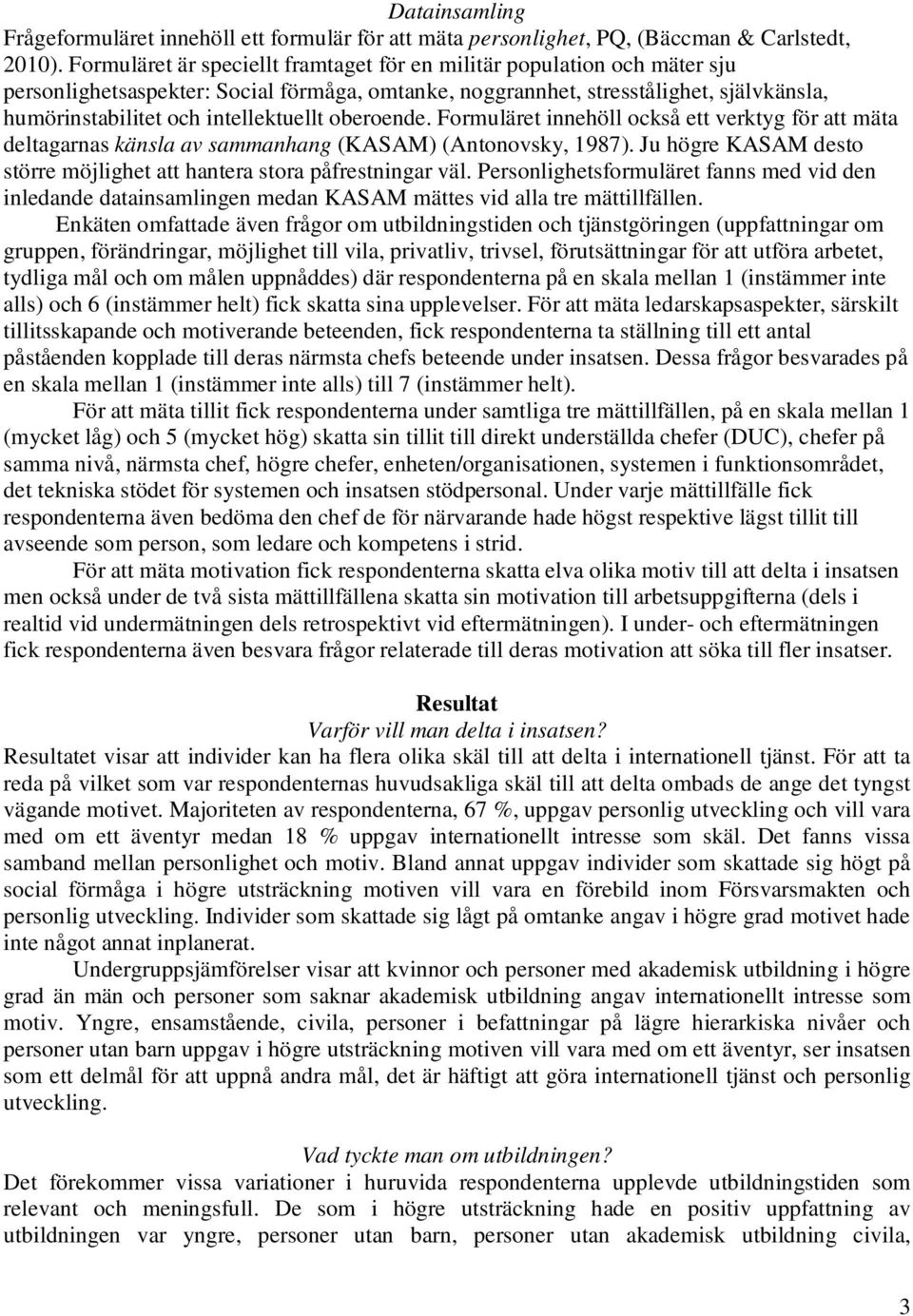 intellektuellt oberoende. Formuläret innehöll också ett verktyg för att mäta deltagarnas känsla av sammanhang (KASAM) (Antonovsky, 1987).