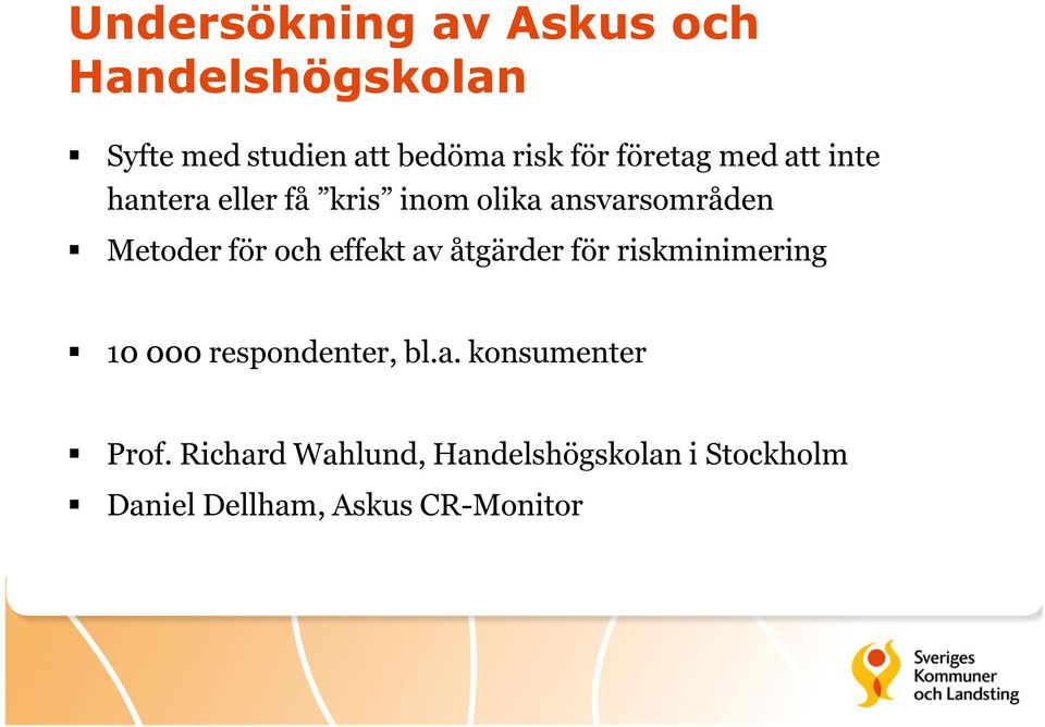 och effekt av åtgärder för riskminimering 10 000 respondenter, bl.a. konsumenter Prof.