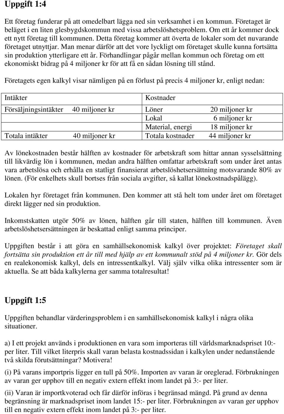 Man menar därför att det vore lyckligt om företaget skulle kunna fortsätta sin produktion ytterligare ett år.