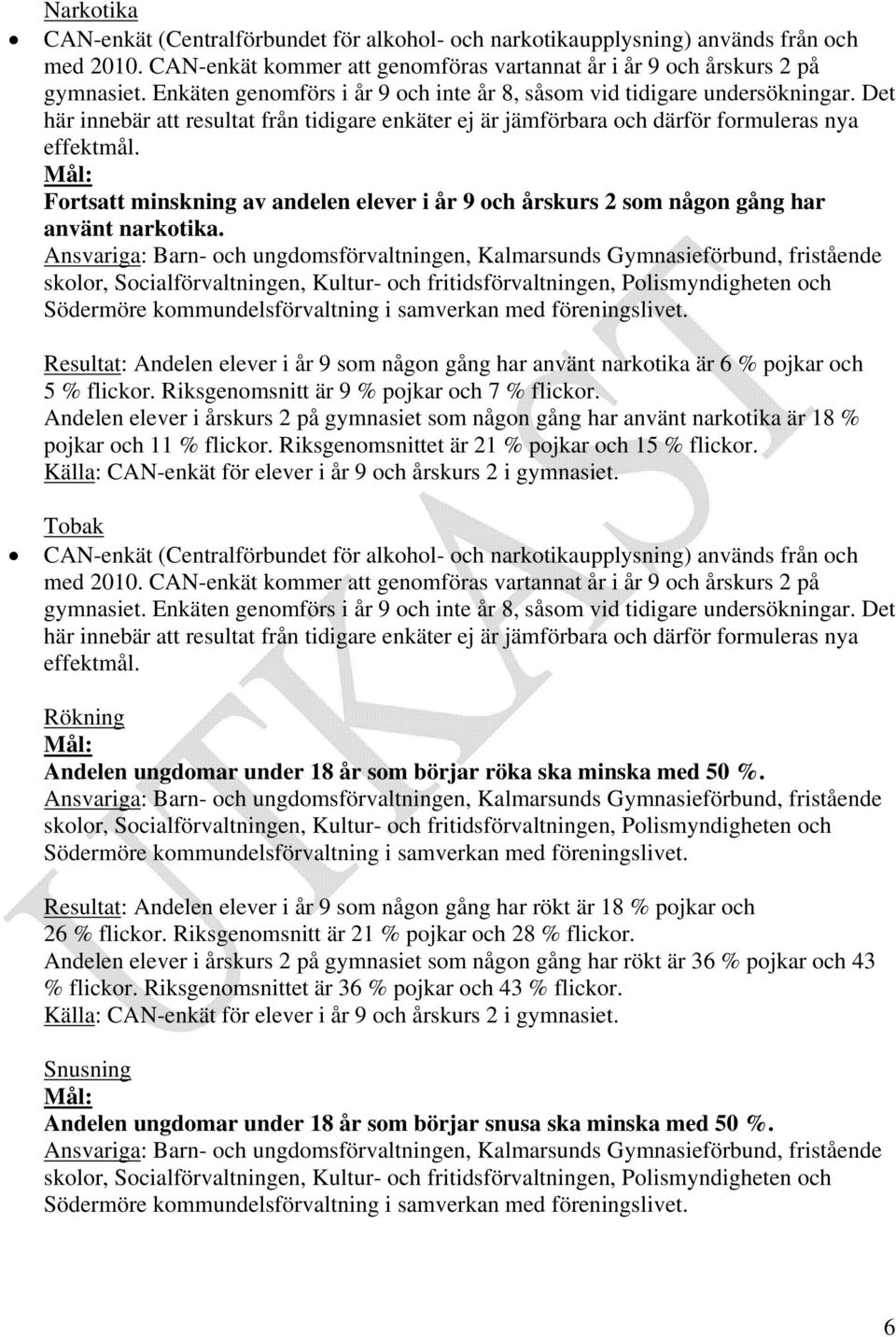 Fortsatt minskning av andelen elever i år 9 och årskurs 2 som någon gång har använt narkotika.