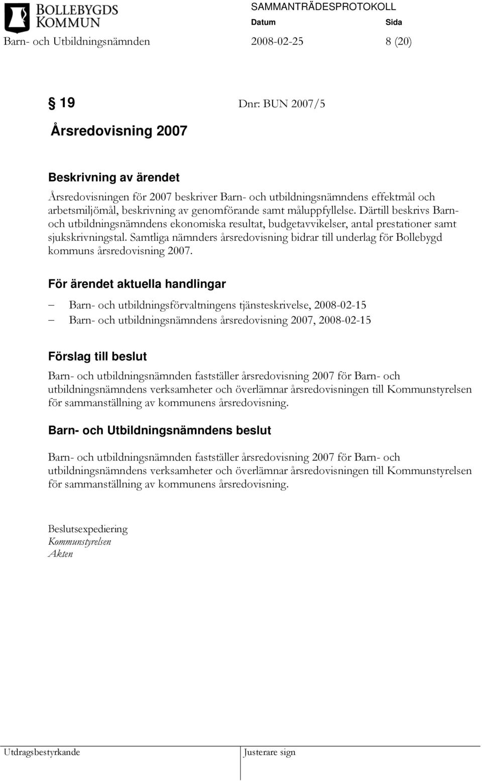 Samtliga nämnders årsredovisning bidrar till underlag för Bollebygd kommuns årsredovisning 2007.