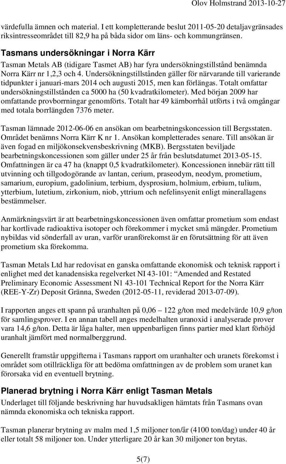 Undersökningstillstånden gäller för närvarande till varierande tidpunkter i januari-mars 2014 och augusti 2015, men kan förlängas.