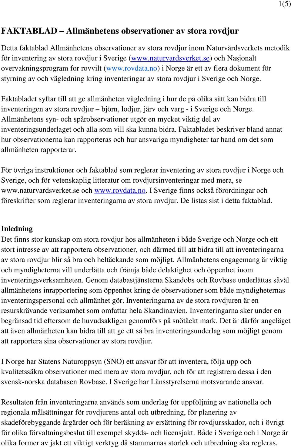 no) i Norge är ett av flera dokument för styrning av och vägledning kring inventeringar av stora rovdjur i Sverige och Norge.