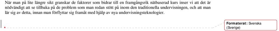 redan stött på inom den traditionella undervisningen, och att man lär sig av detta,