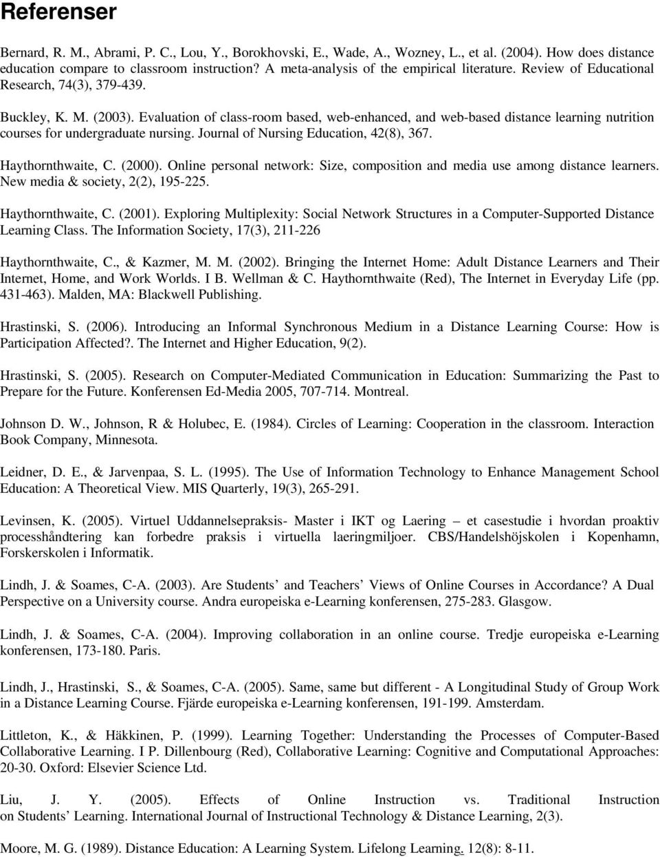 Evaluation of class-room based, web-enhanced, and web-based distance learning nutrition courses for undergraduate nursing. Journal of Nursing Education, 42(8), 367. Haythornthwaite, C. (2000).