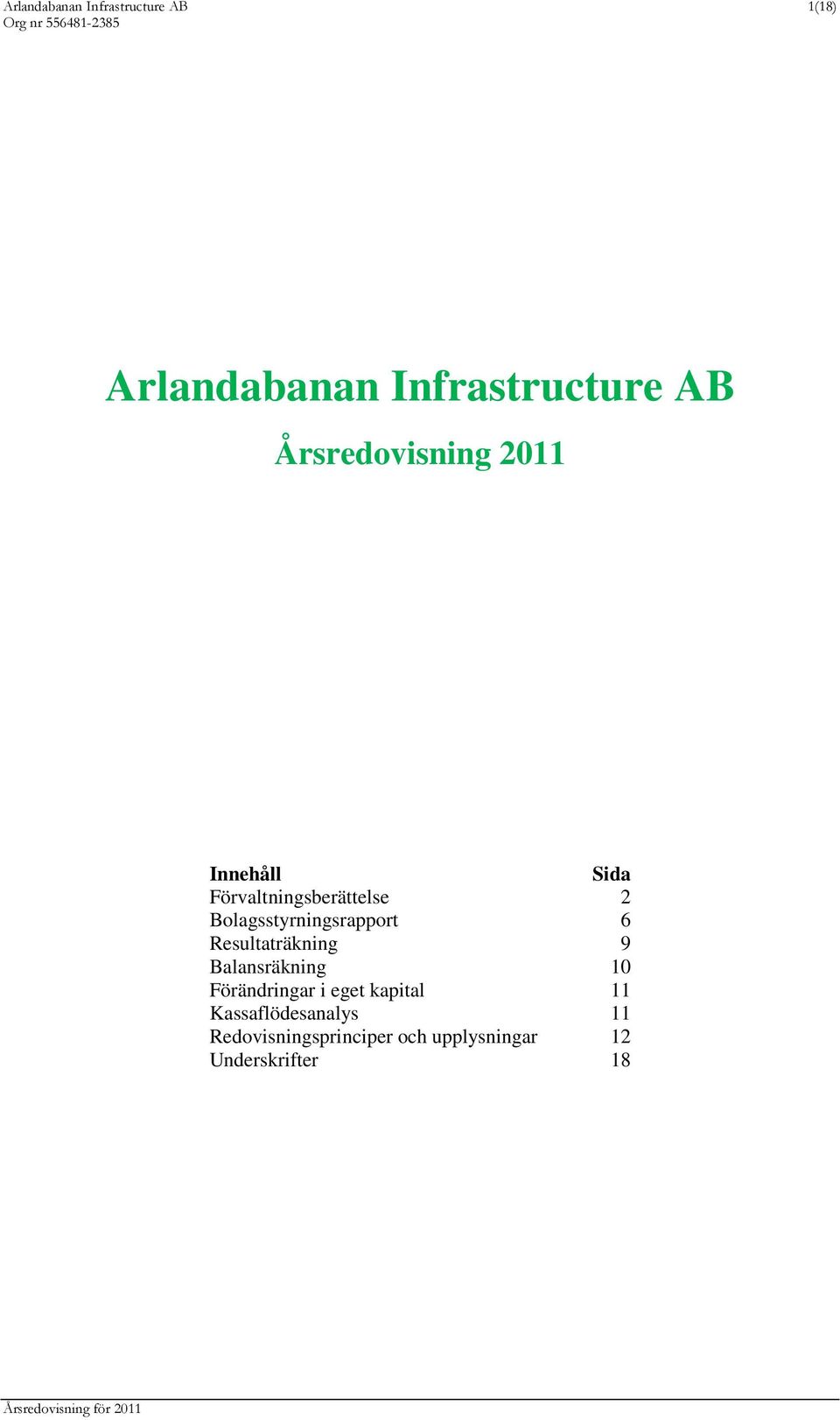 Bolagsstyrningsrapport 6 Resultaträkning 9 Balansräkning 10 Förändringar i