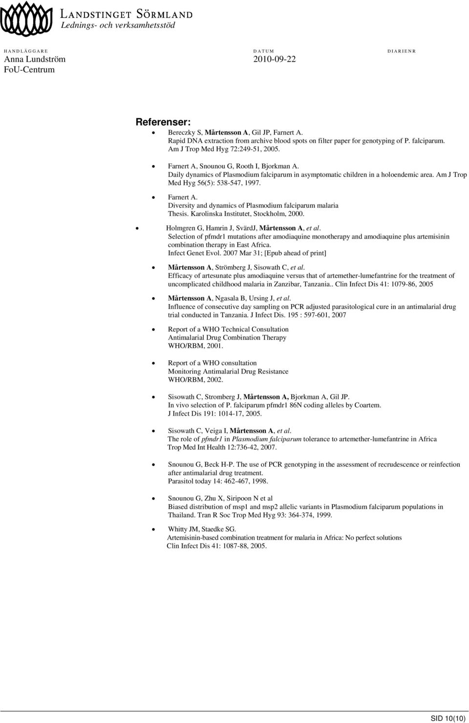 Diversity and dynamics of Plasmodium falciparum malaria Thesis. Karolinska Institutet, Stockholm, 2000. Holmgren G, Hamrin J, SvärdJ, Mårtensson A, et al.