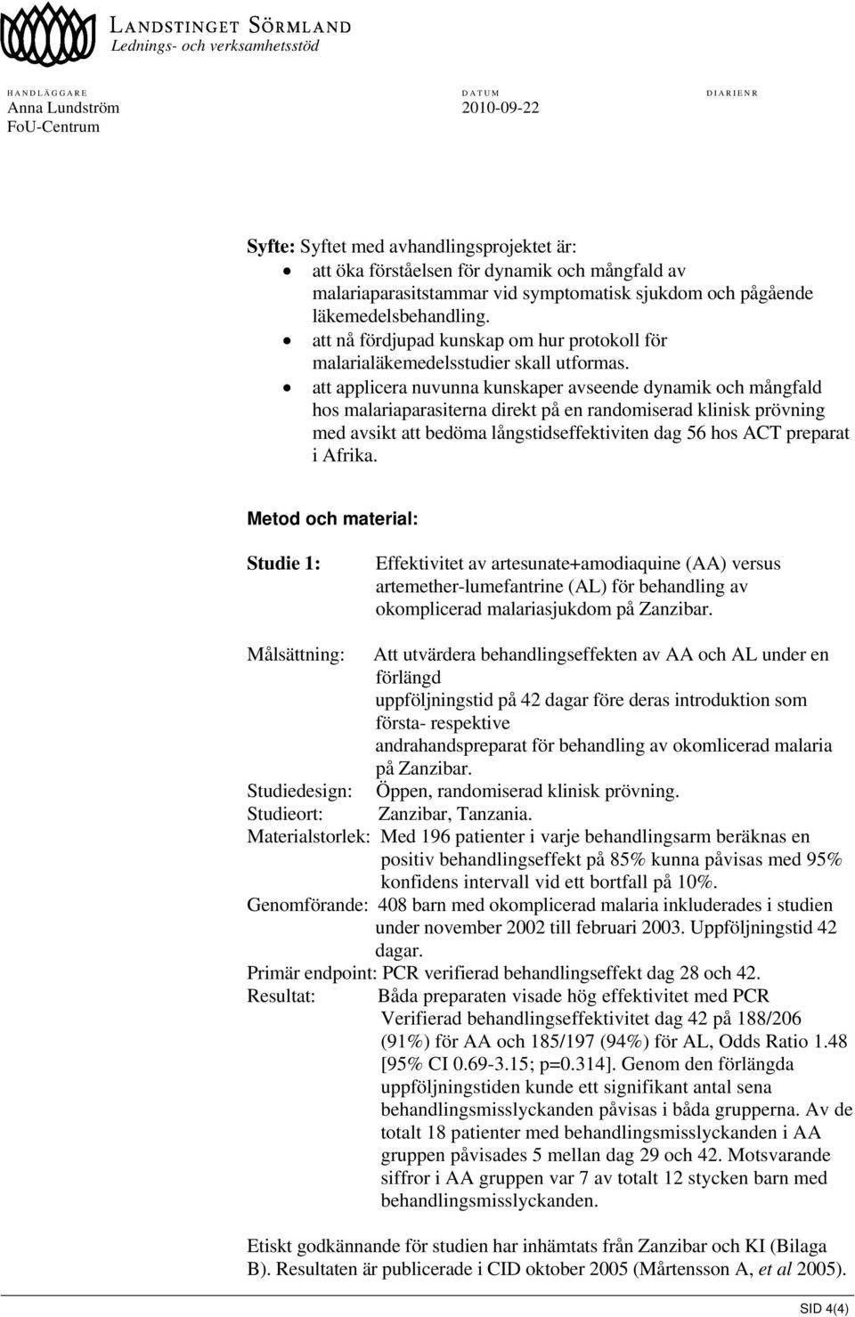 att applicera nuvunna kunskaper avseende dynamik och mångfald hos malariaparasiterna direkt på en randomiserad klinisk prövning med avsikt att bedöma långstidseffektiviten dag 56 hos ACT preparat i