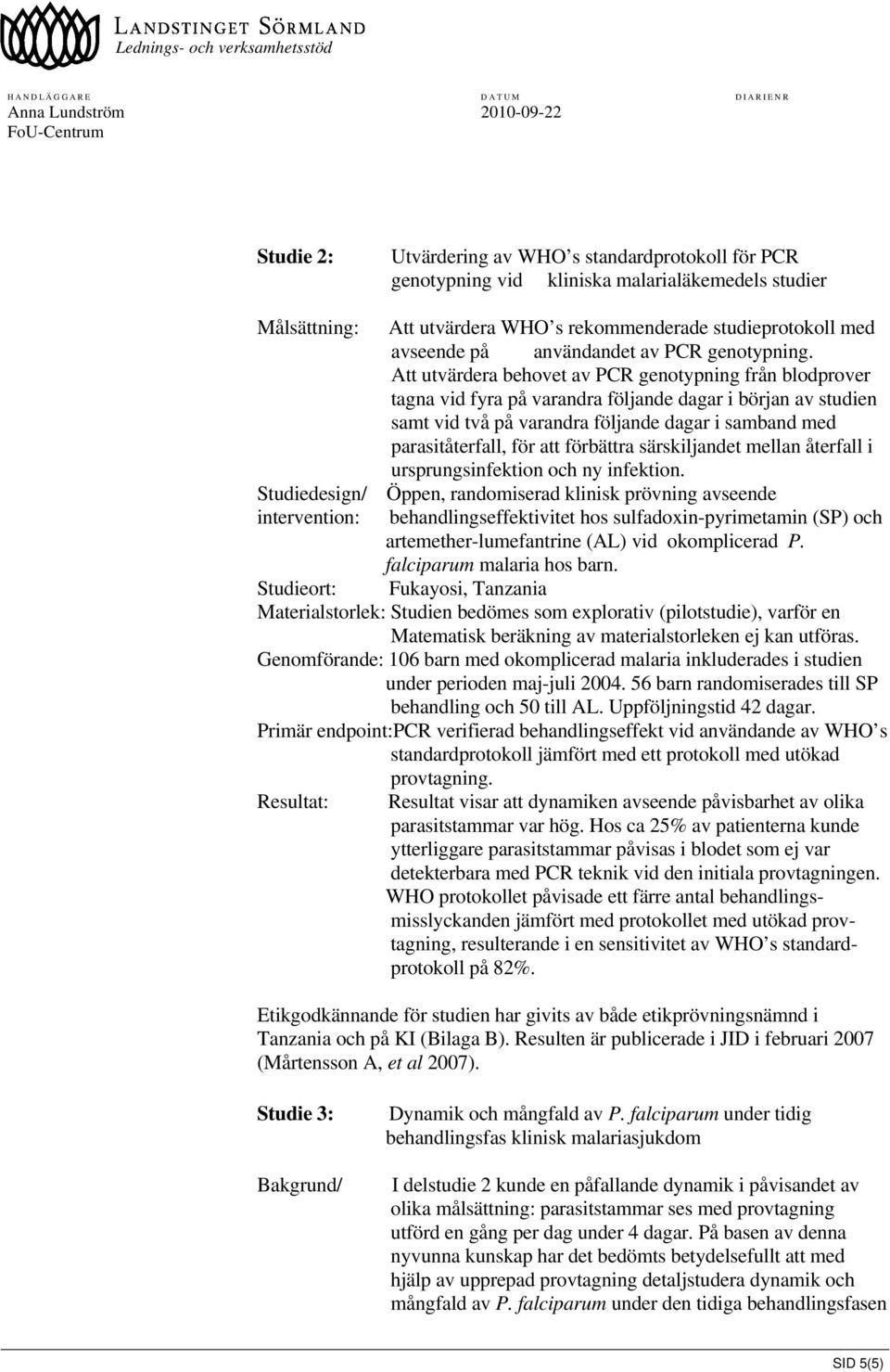 Att utvärdera behovet av PCR genotypning från blodprover tagna vid fyra på varandra följande dagar i början av studien samt vid två på varandra följande dagar i samband med parasitåterfall, för att