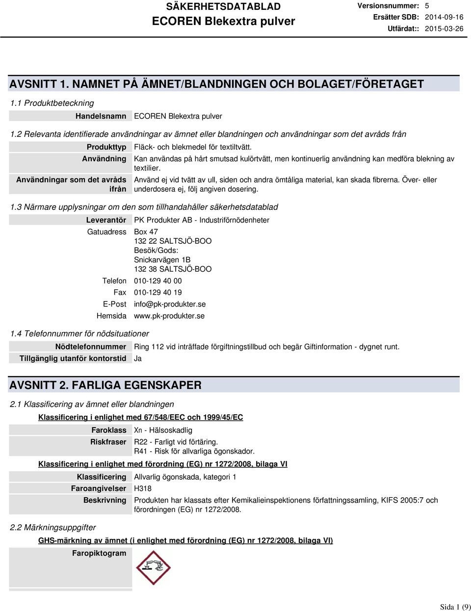 Kan användas på hårt smutsad kulörtvätt, men kontinuerlig användning kan medföra blekning av textilier. Använd ej vid tvätt av ull, siden och andra ömtåliga material, kan skada fibrerna.