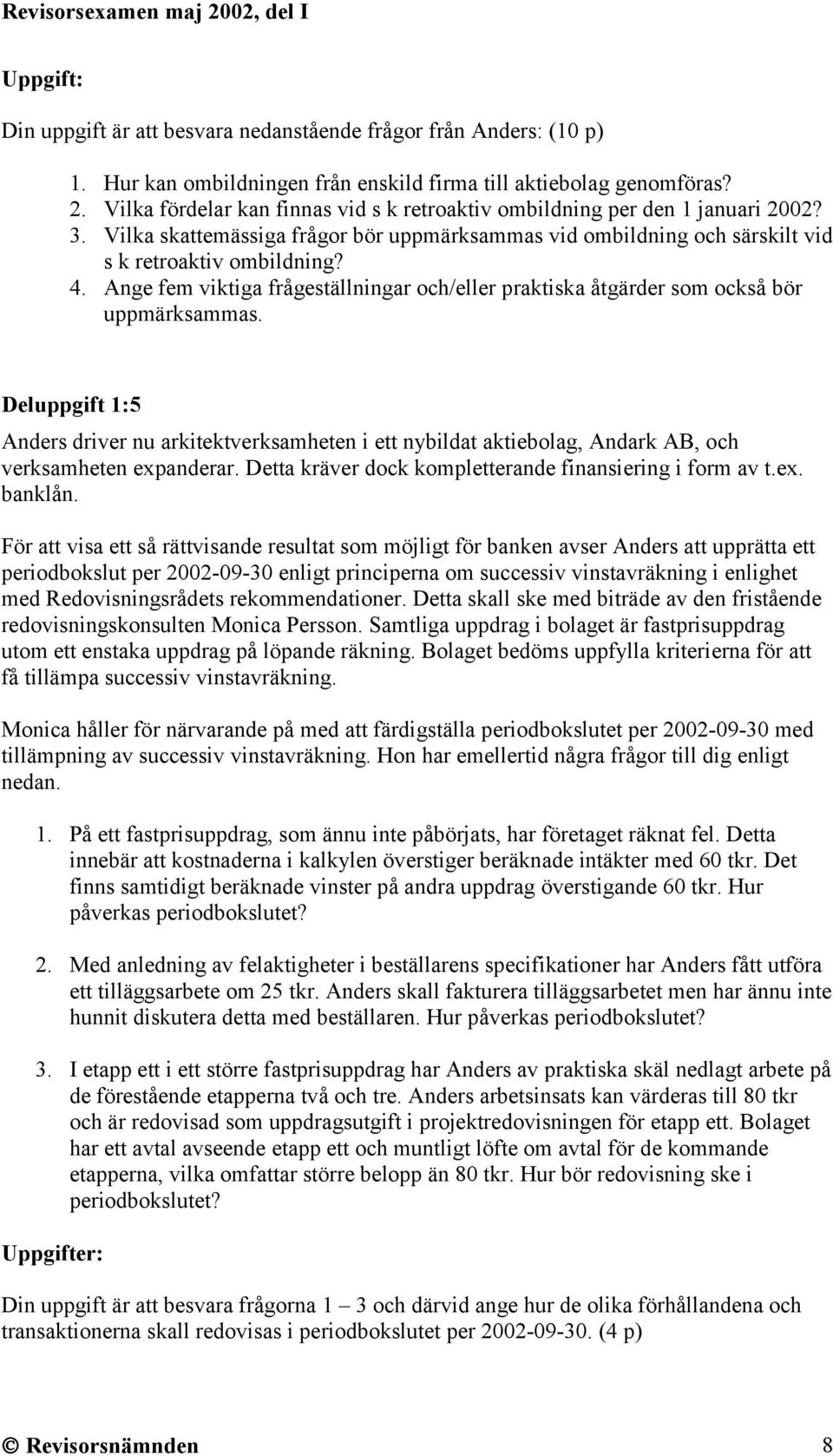Ange fem viktiga frågeställningar och/eller praktiska åtgärder som också bör uppmärksammas.