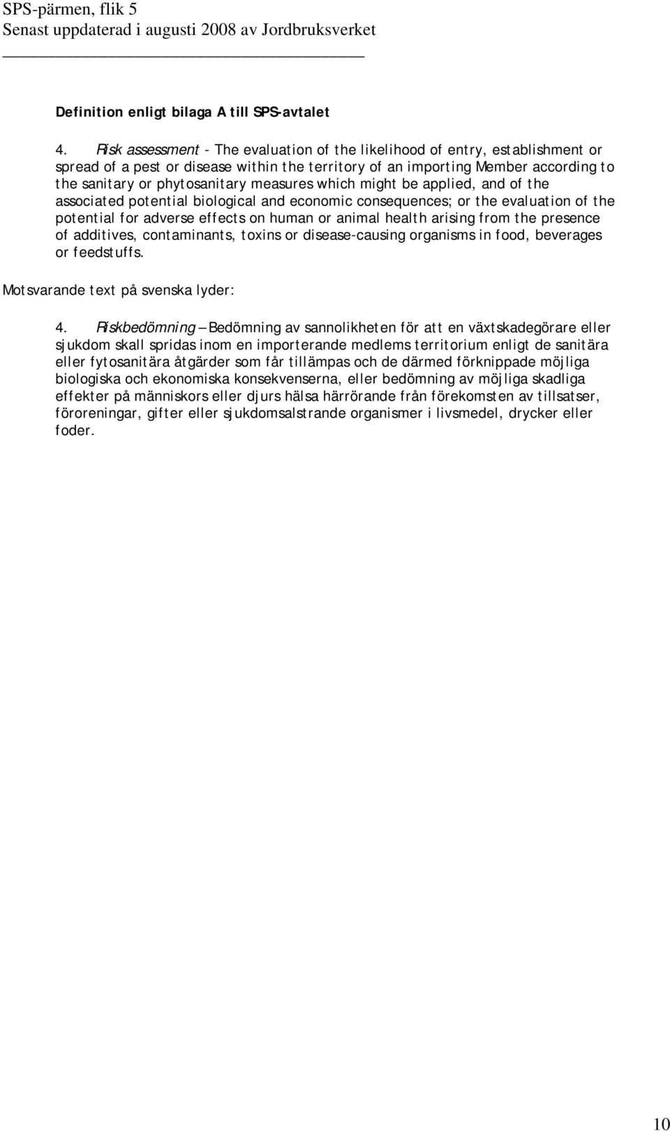 measures which might be applied, and of the associated potential biological and economic consequences; or the evaluation of the potential for adverse effects on human or animal health arising from