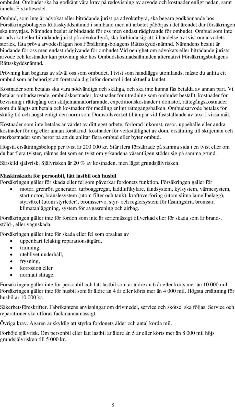 ska utnyttjas. Nämnden beslut är bindande för oss men endast rådgivande för ombudet.