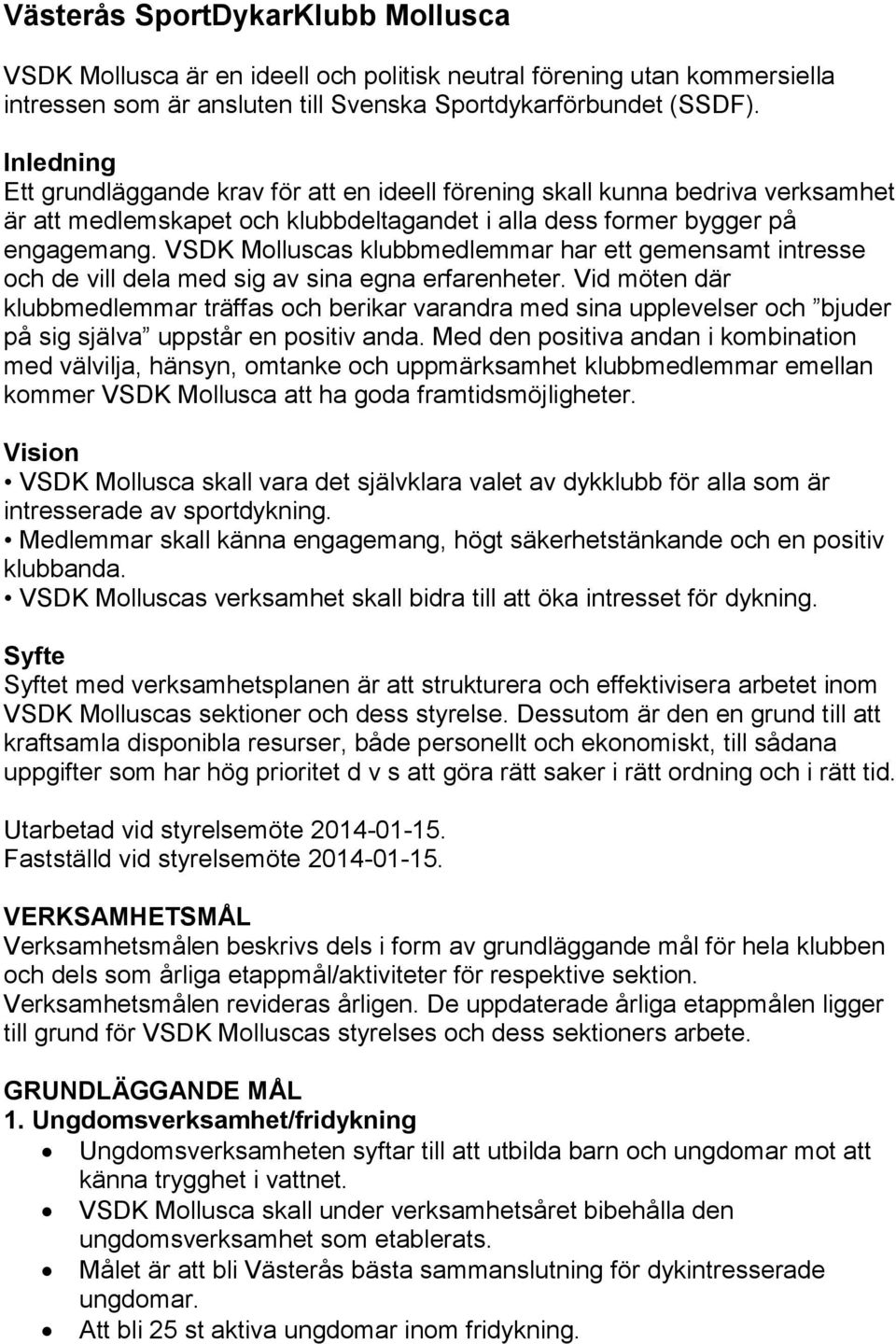 VSDK Molluscas klubbmedlemmar har ett gemensamt intresse och de vill dela med sig av sina egna erfarenheter.