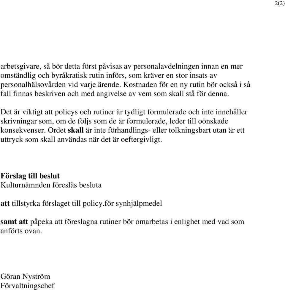 Det är viktigt att policys och rutiner är tydligt formulerade och inte innehåller skrivningar som, om de följs som de är formulerade, leder till oönskade konsekvenser.