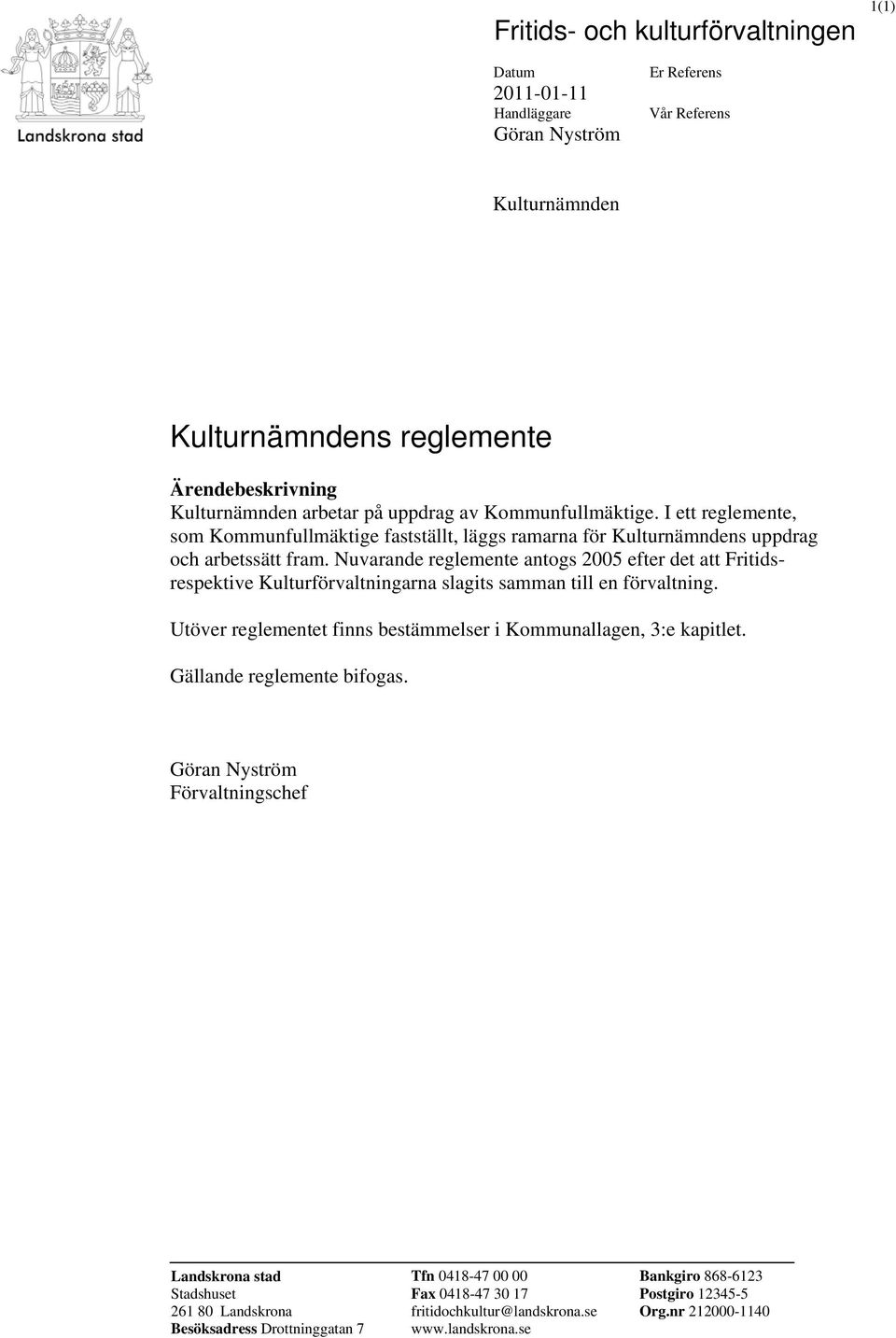 Nuvarande reglemente antogs 2005 efter det att Fritidsrespektive Kulturförvaltningarna slagits samman till en förvaltning. Utöver reglementet finns bestämmelser i Kommunallagen, 3:e kapitlet.