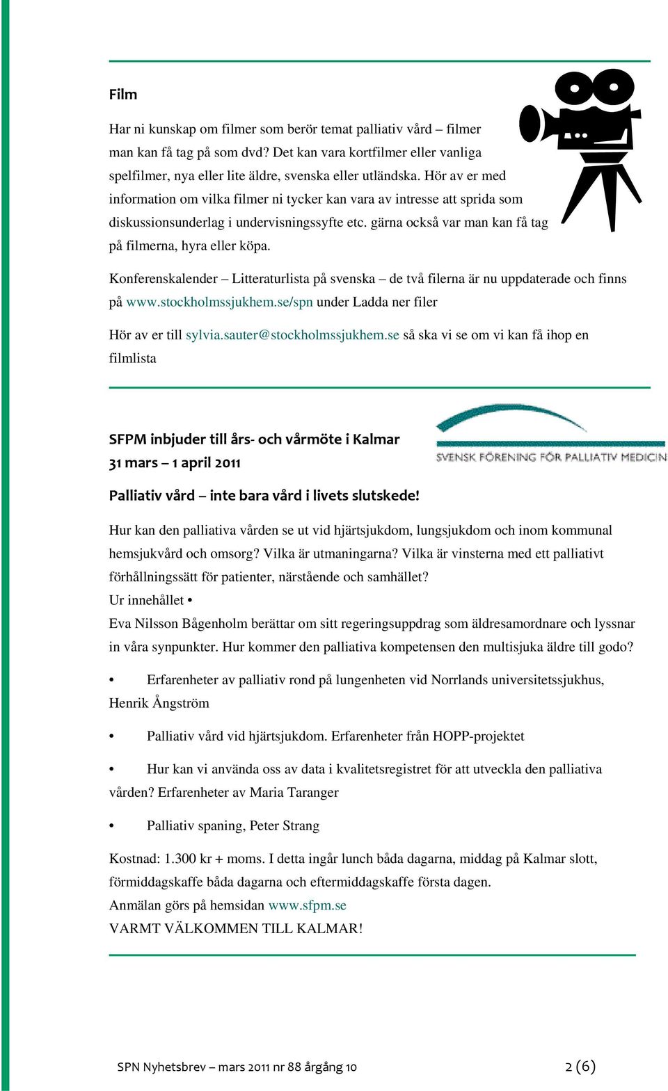 Konferenskalender Litteraturlista på svenska de två filerna är nu uppdaterade och finns på www.stockholmssjukhem.se/spn under Ladda ner filer Hör av er till sylvia.sauter@stockholmssjukhem.