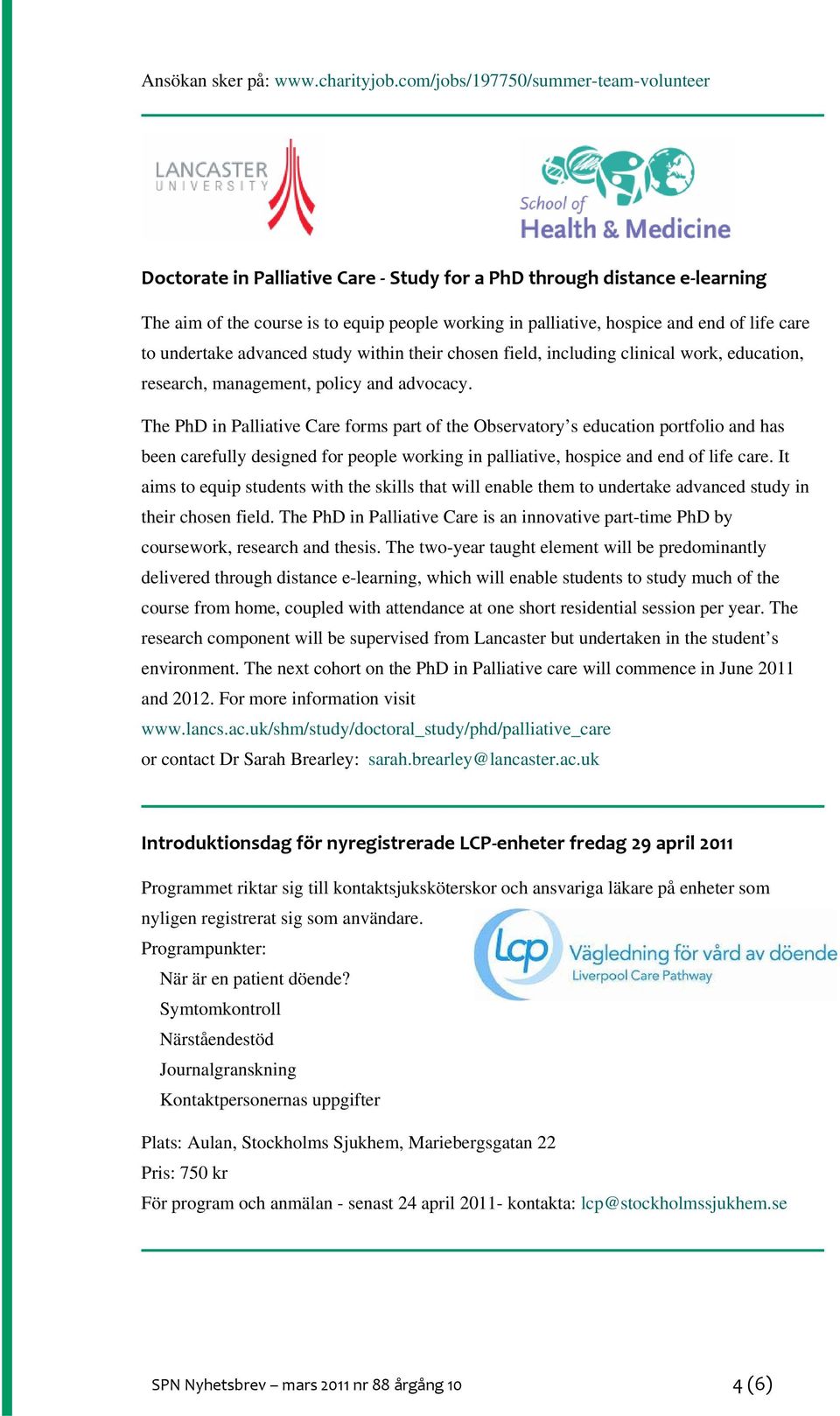 care to undertake advanced study within their chosen field, including clinical work, education, research, management, policy and advocacy.