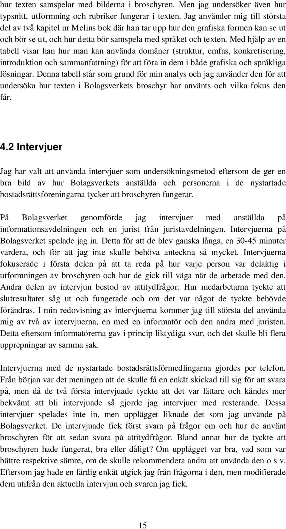 Med hjälp av en tabell visar han hur man kan använda domäner (struktur, emfas, konkretisering, introduktion och sammanfattning) för att föra in dem i både grafiska och språkliga lösningar.