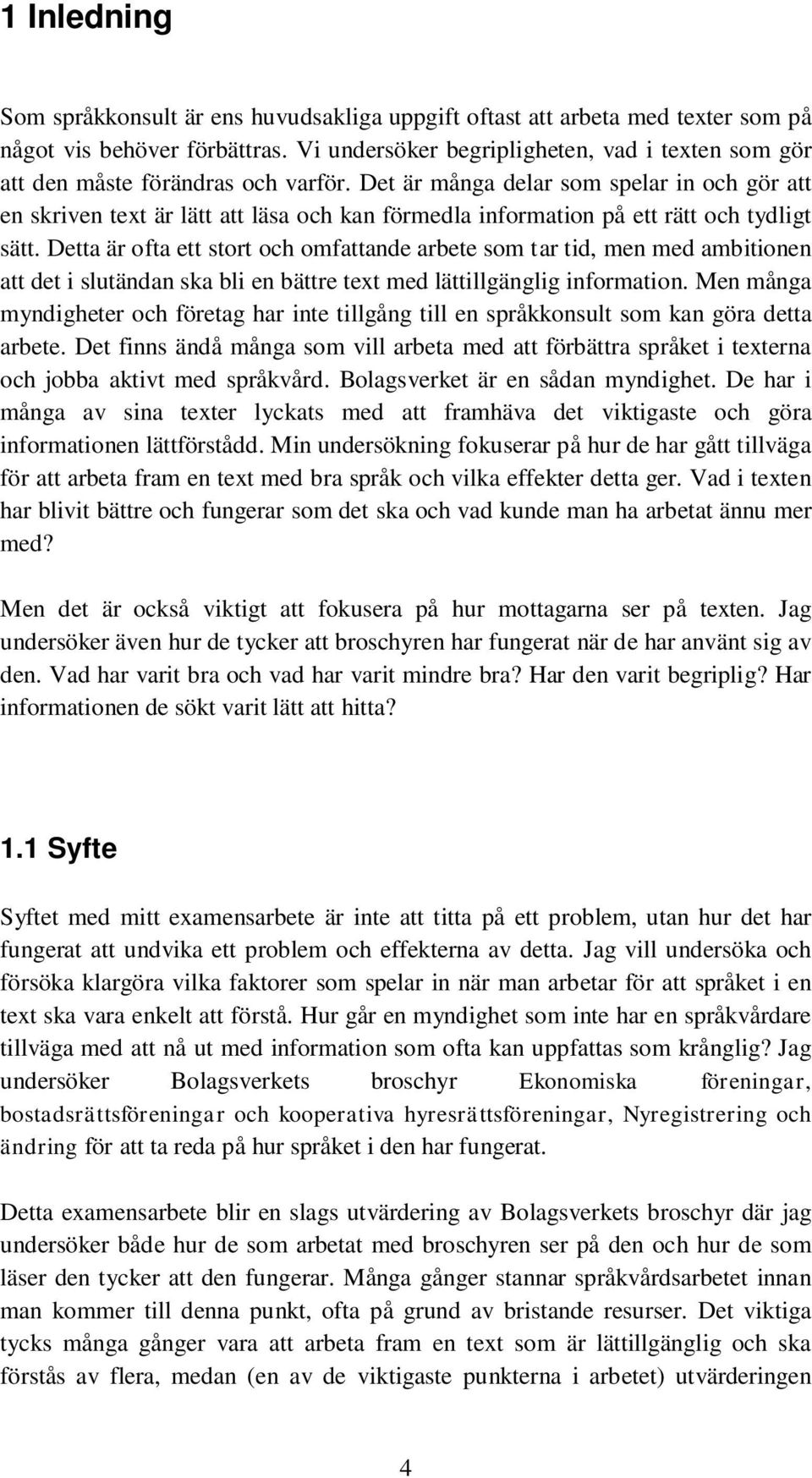 Det är många delar som spelar in och gör att en skriven text är lätt att läsa och kan förmedla information på ett rätt och tydligt sätt.