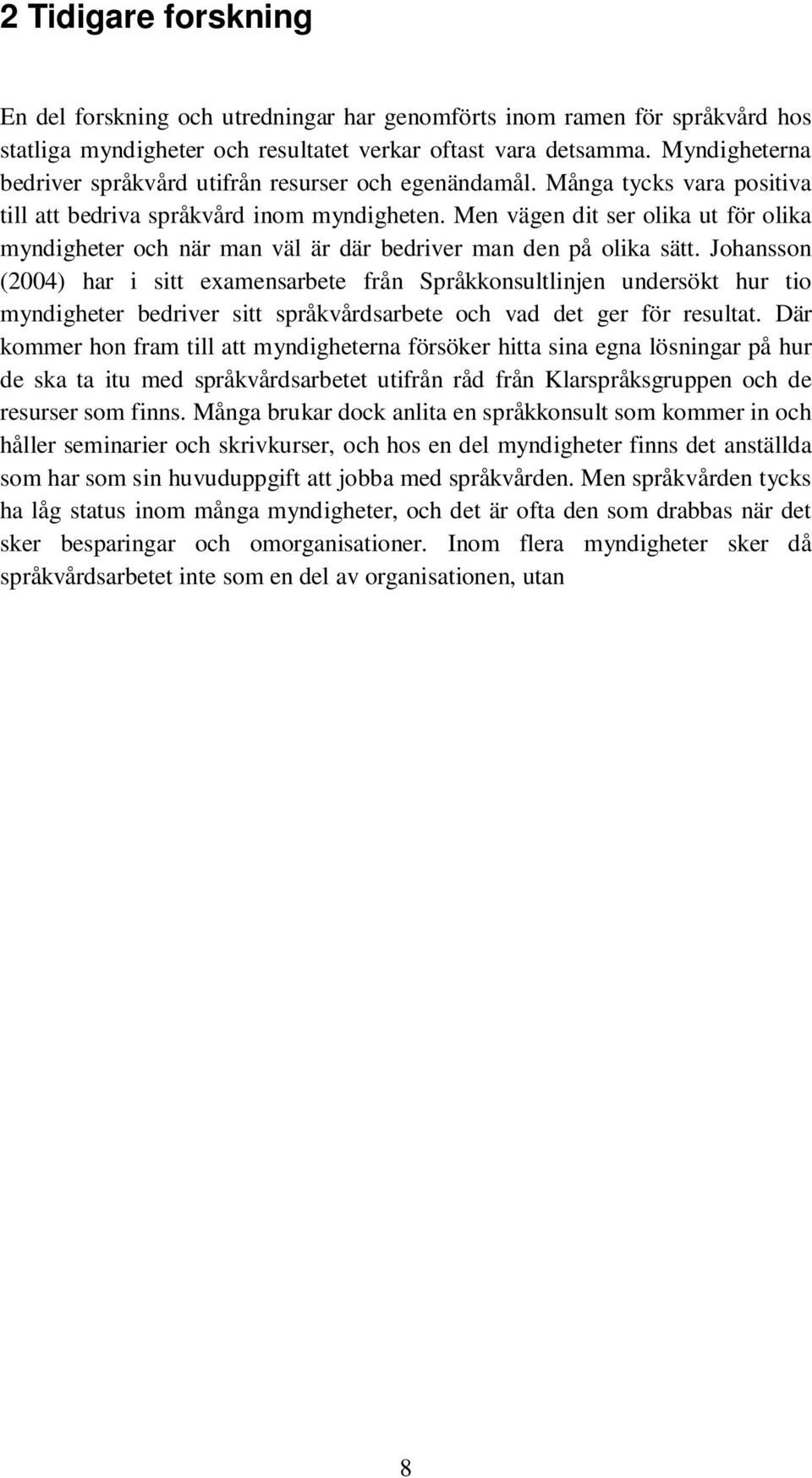 Men vägen dit ser olika ut för olika myndigheter och när man väl är där bedriver man den på olika sätt.