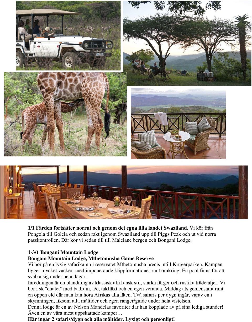 1-3/1 Bongani Mountain Lodge Bongani Mountain Lodge, Mthetomusha Game Reserve Vi bor på en lyxig safarikamp i reservatet Mthetomusha precis intill Krügerparken.