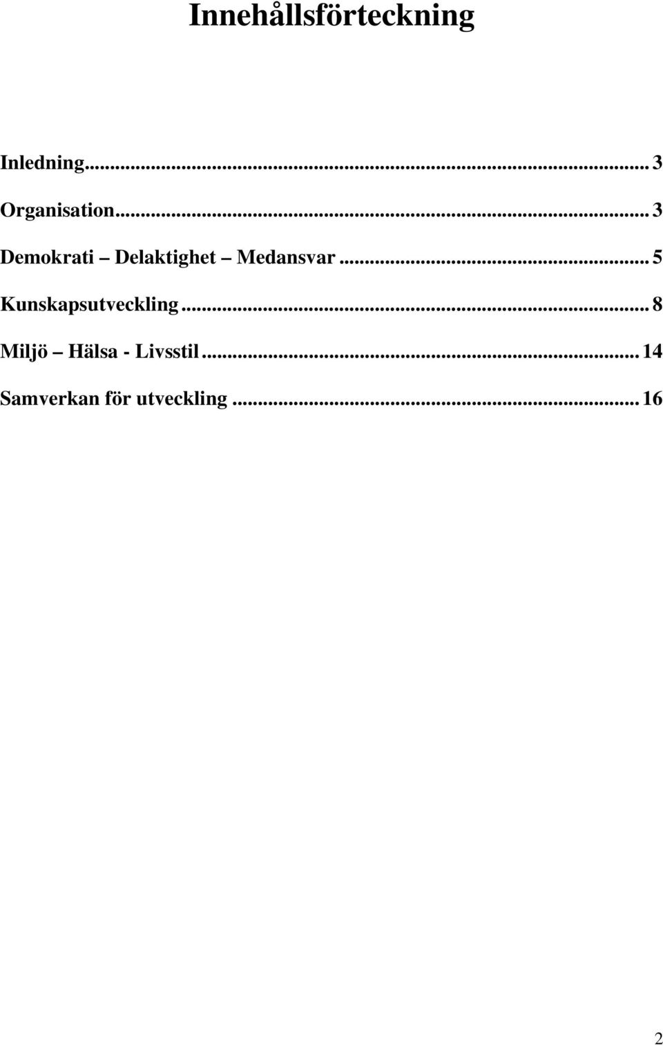 .. 3 Demokrati Delaktighet Medansvar.