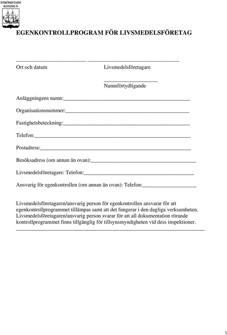 Telefon: Livsmedelsföretagaren/ansvarig person för egenkontrollen ansvarar för att egenkontrollprogrammet tillämpas samt att det fungerar i den dagliga