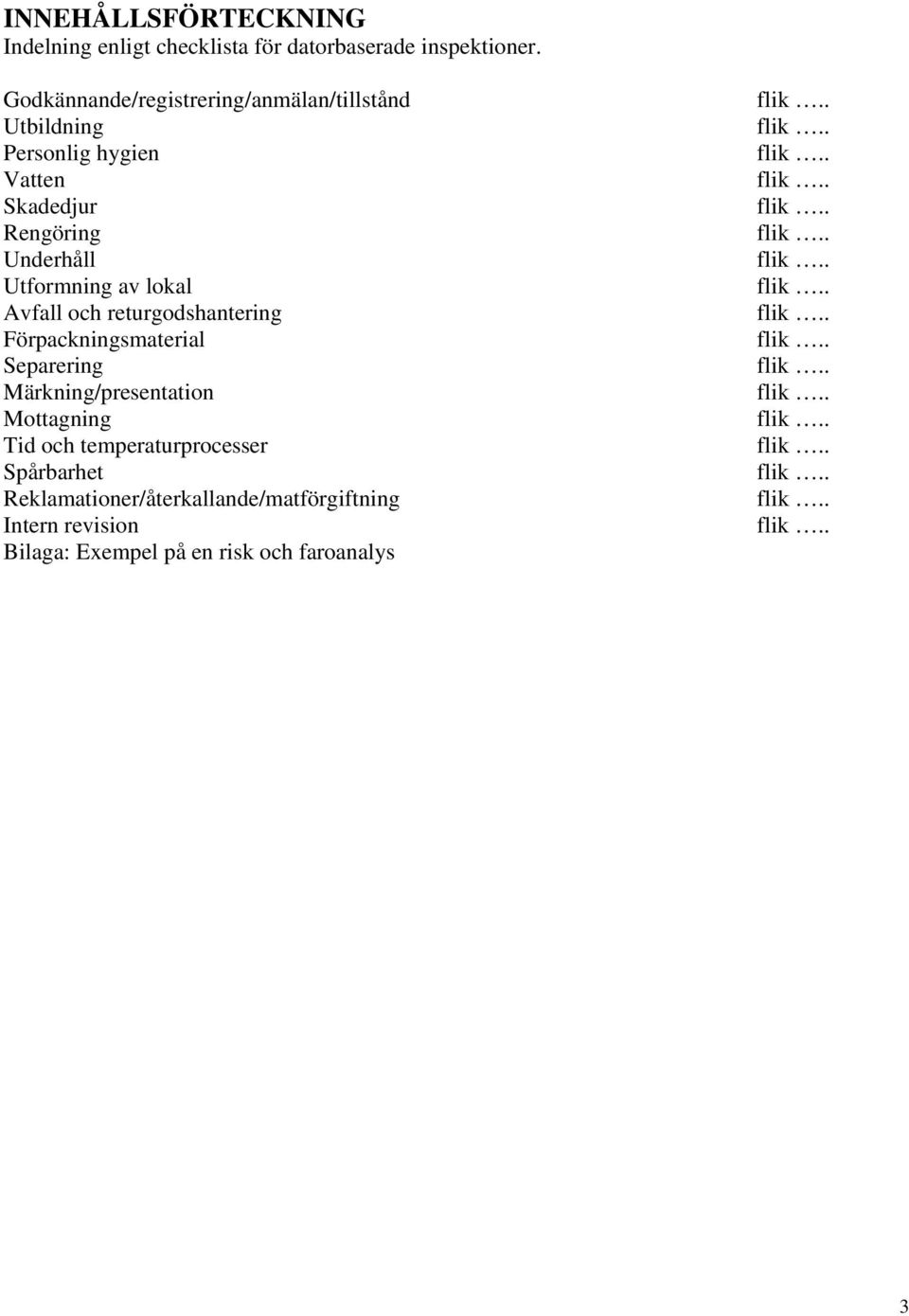 returgodshantering Förpackningsmaterial Separering Märkning/presentation Mottagning Tid och temperaturprocesser Spårbarhet