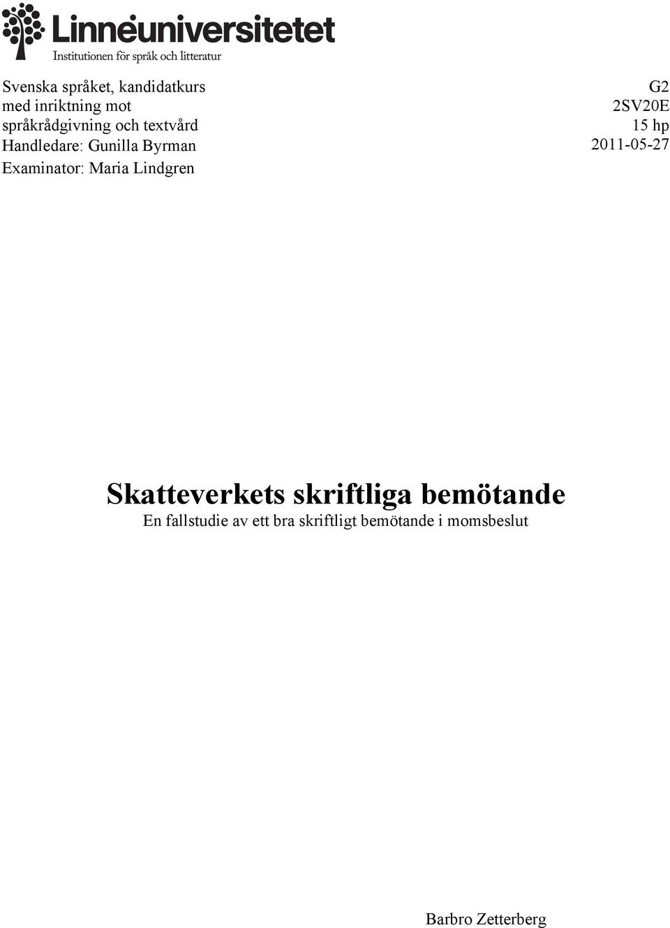 Examinator: Maria Lindgren G2 G3 Avancerad nivå Skatteverkets skriftliga