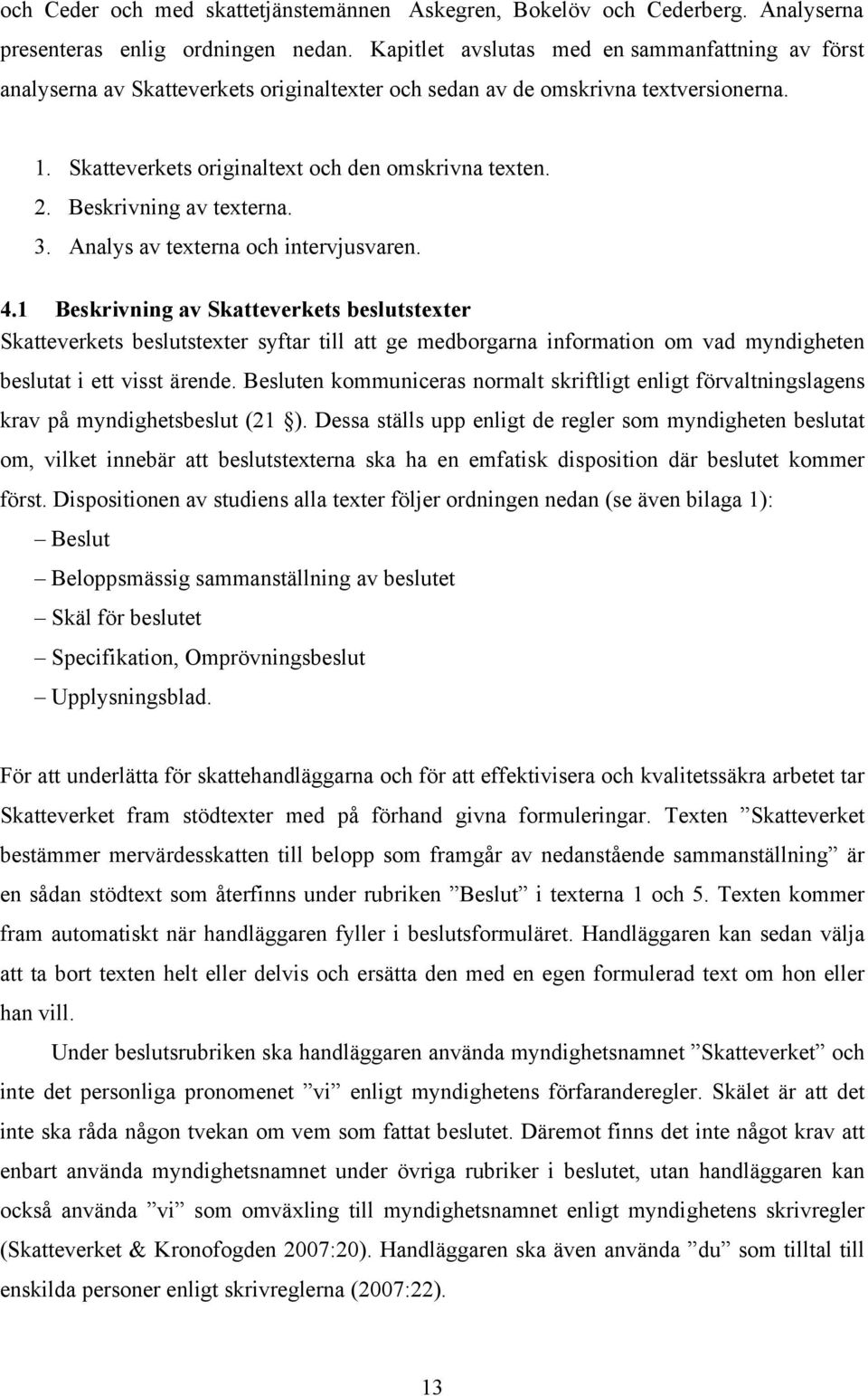 Beskrivning av texterna. 3. Analys av texterna och intervjusvaren. 4.