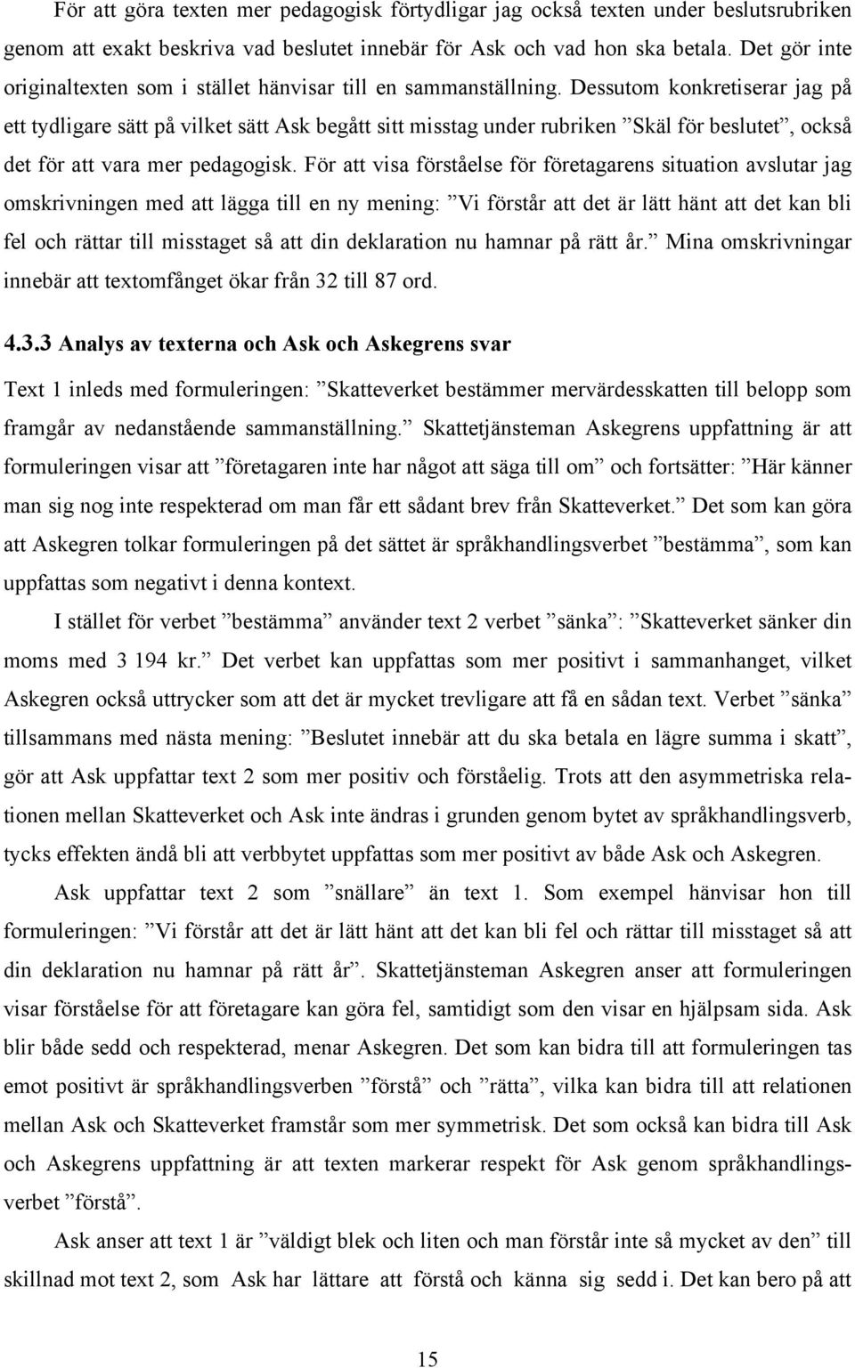 Dessutom konkretiserar jag på ett tydligare sätt på vilket sätt Ask begått sitt misstag under rubriken Skäl för beslutet, också det för att vara mer pedagogisk.