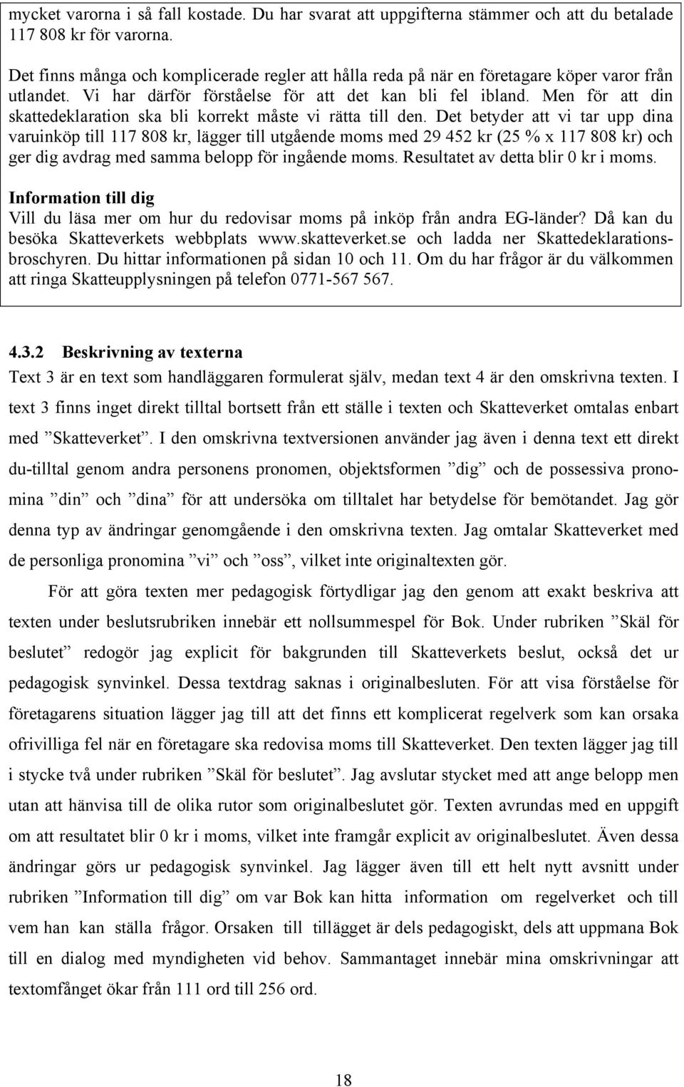 Men för att din skattedeklaration ska bli korrekt måste vi rätta till den.