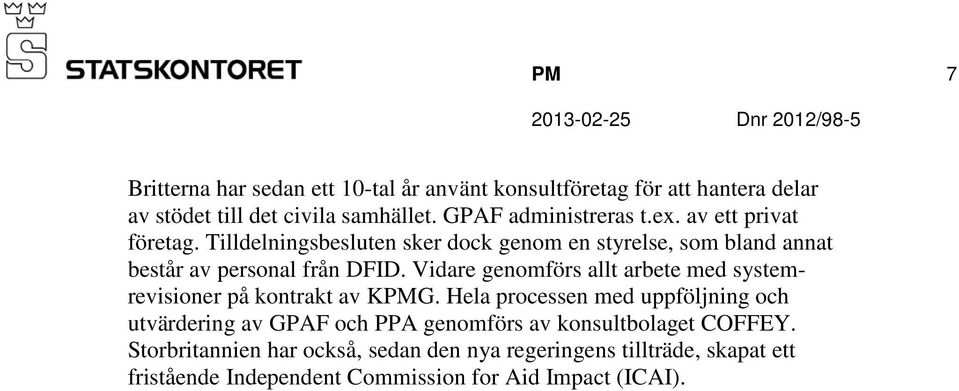 Vidare genomförs allt arbete med systemrevisioner på kontrakt av KPMG.