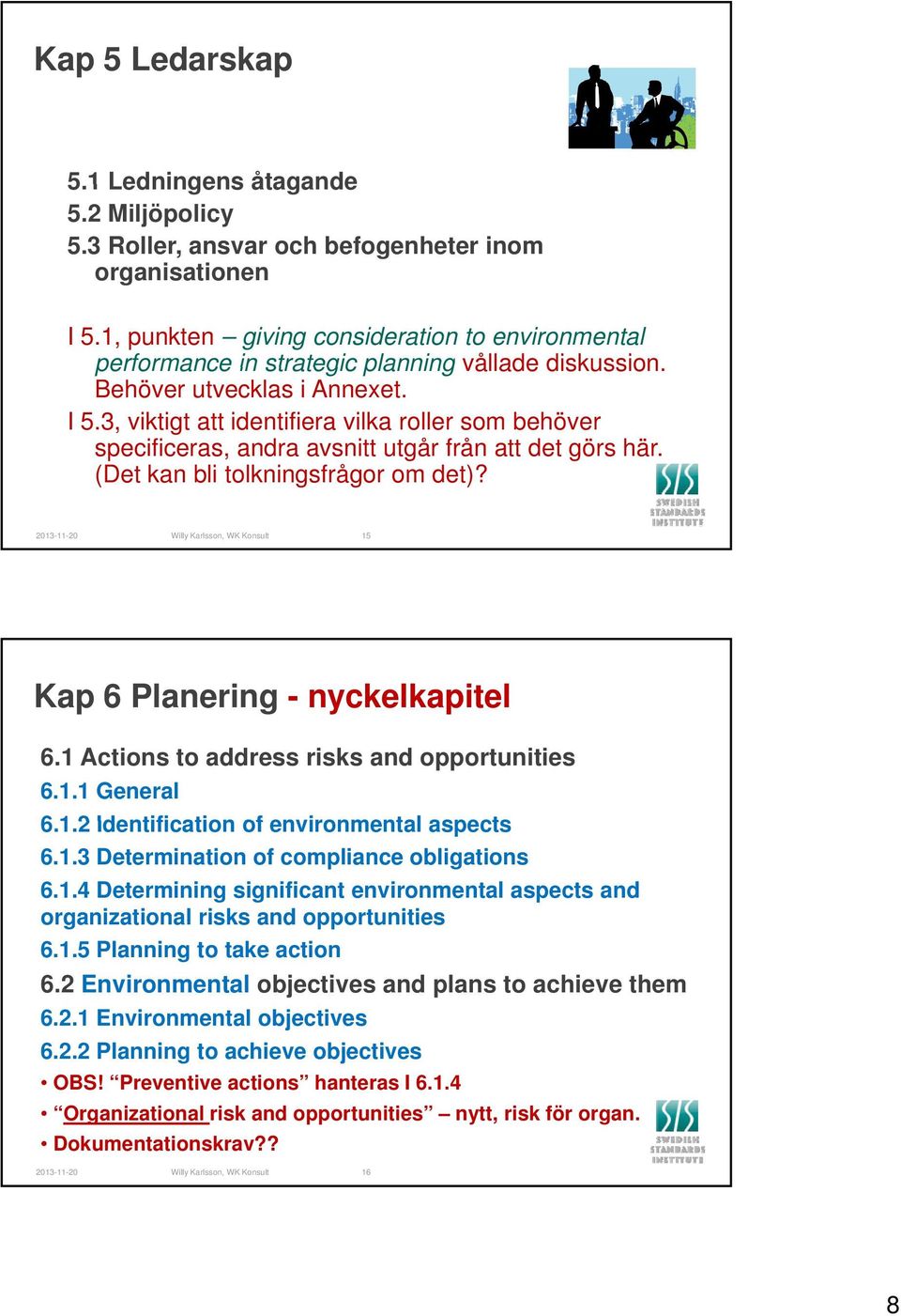 3, viktigt att identifiera vilka roller som behöver specificeras, andra avsnitt utgår från att det görs här. (Det kan bli tolkningsfrågor om det)?