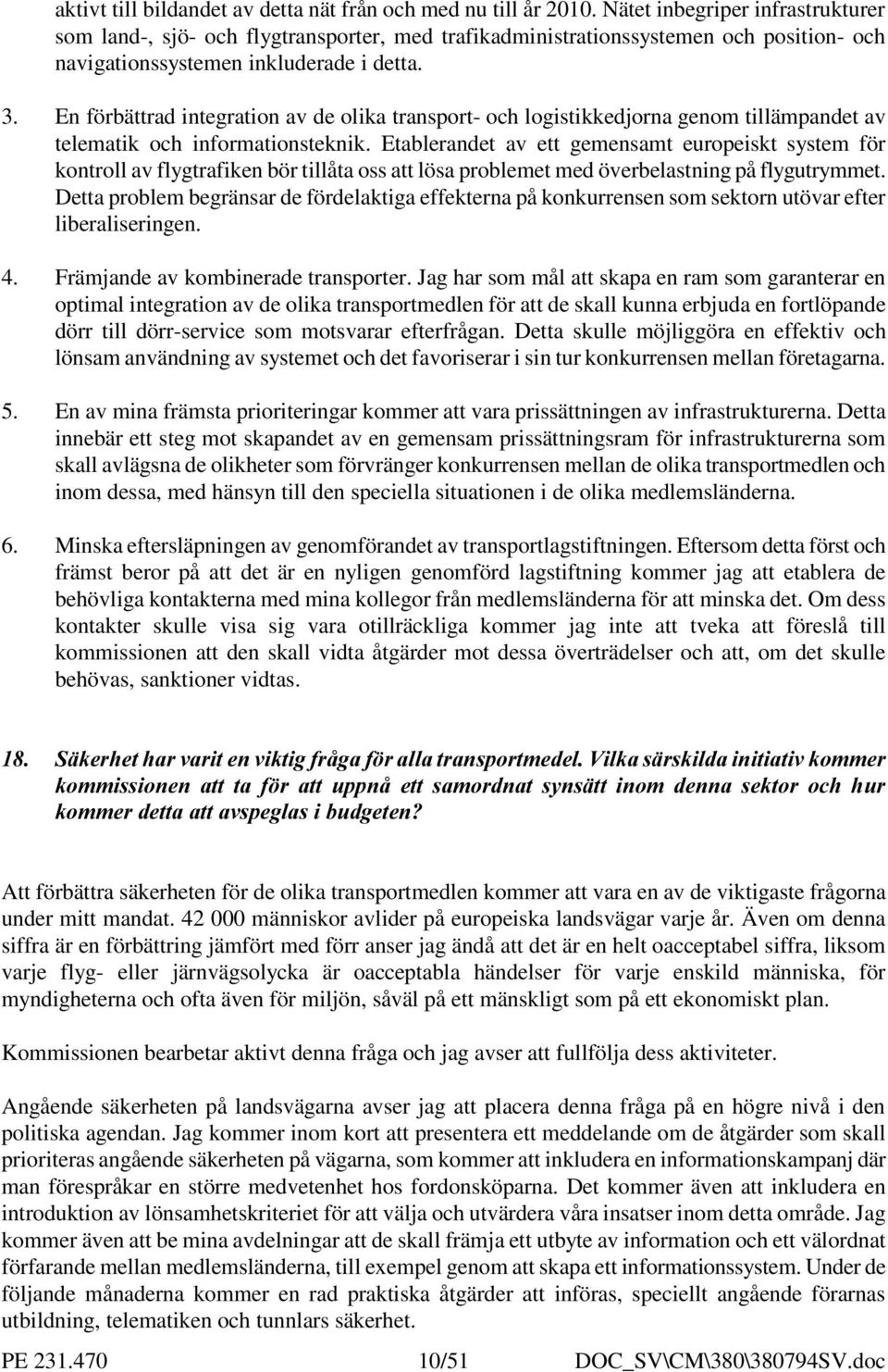 En förbättrad integration av de olika transport- och logistikkedjorna genom tillämpandet av telematik och informationsteknik.