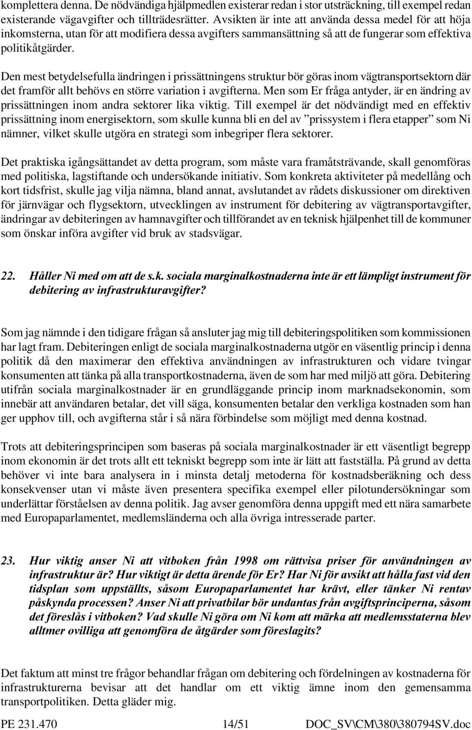 Den mest betydelsefulla ändringen i prissättningens struktur bör göras inom vägtransportsektorn där det framför allt behövs en större variation i avgifterna.