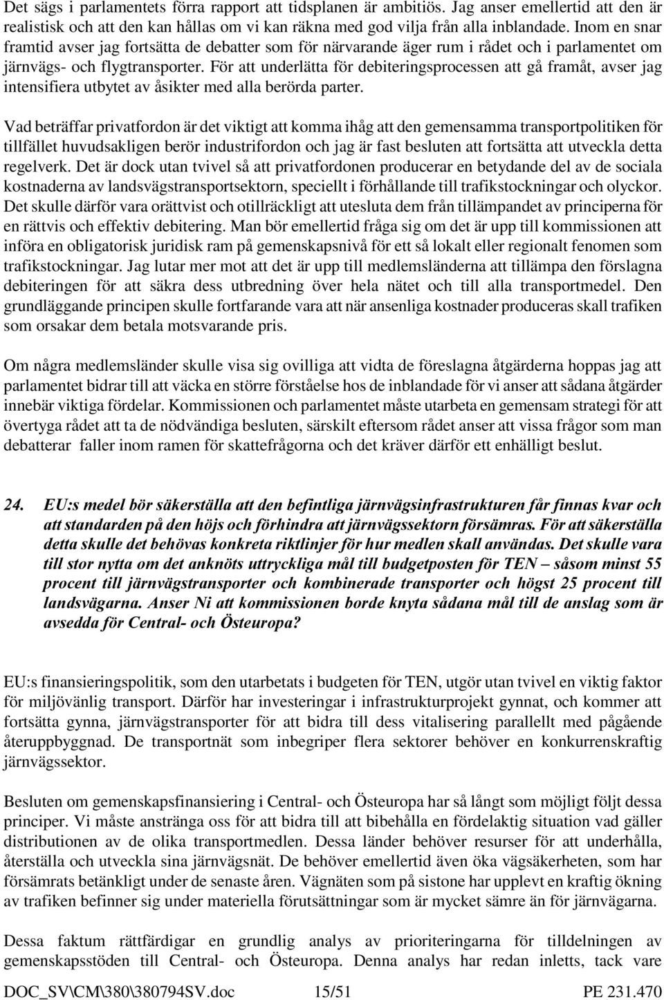 För att underlätta för debiteringsprocessen att gå framåt, avser jag intensifiera utbytet av åsikter med alla berörda parter.